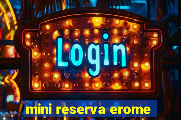 mini reserva erome