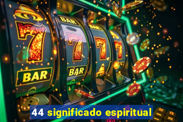 44 significado espiritual