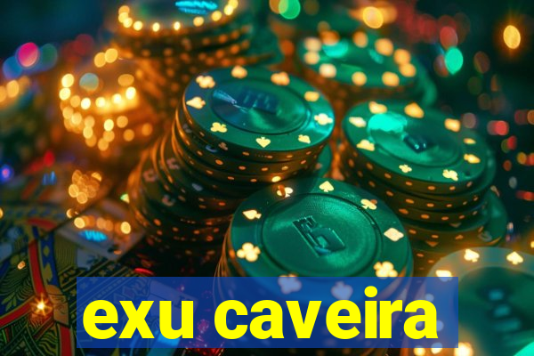 exu caveira