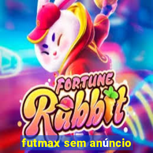 futmax sem anúncio