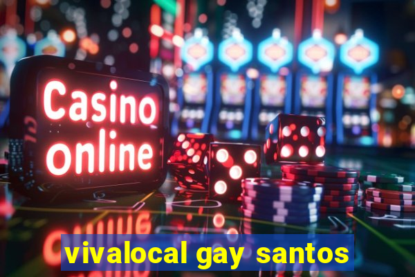 vivalocal gay santos