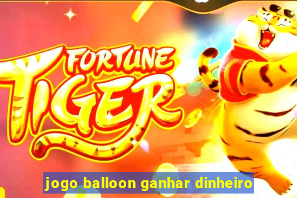 jogo balloon ganhar dinheiro