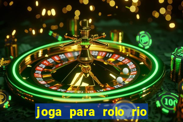 joga para rolo rio das pedras
