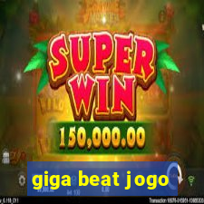 giga beat jogo