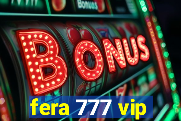 fera 777 vip