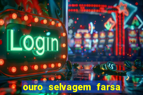 ouro selvagem farsa ouro selvagem o que aconteceu