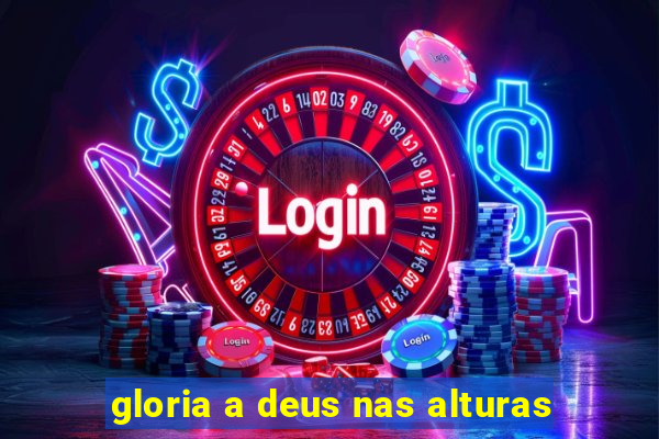 gloria a deus nas alturas