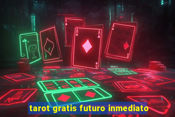 tarot gratis futuro inmediato