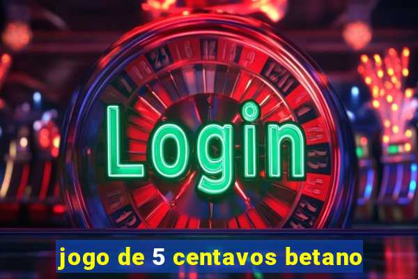 jogo de 5 centavos betano