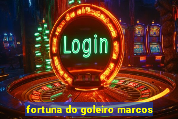 fortuna do goleiro marcos