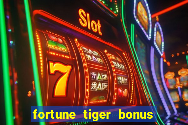 fortune tiger bonus sem deposito
