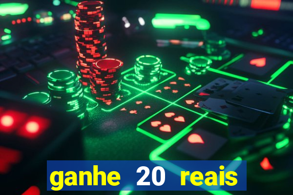 ganhe 20 reais para apostar cadastre