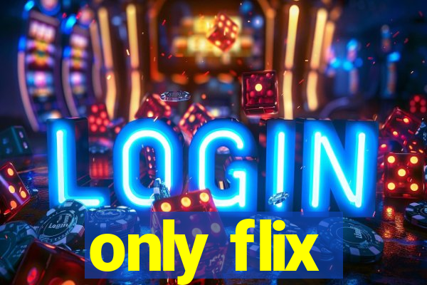 only flix