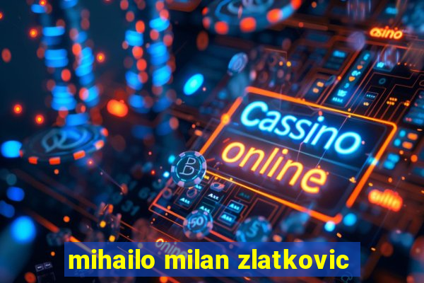 mihailo milan zlatkovic