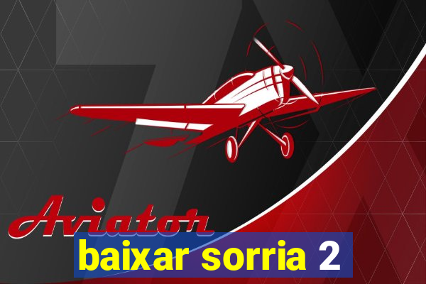 baixar sorria 2