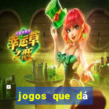 jogos que dá dinheiro grátis