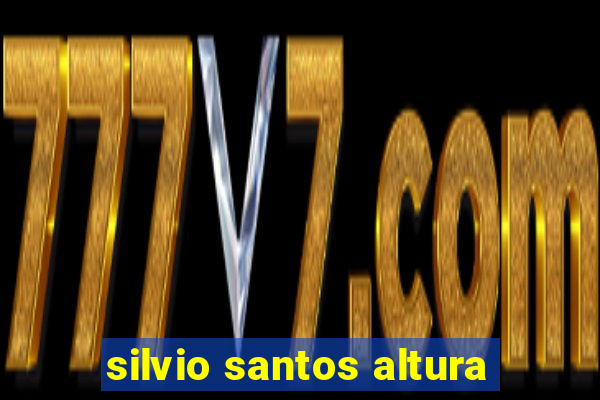 silvio santos altura