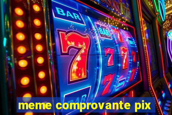 meme comprovante pix