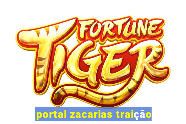 portal zacarias traição