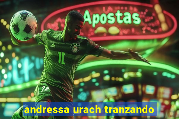 andressa urach tranzando