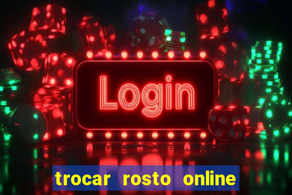 trocar rosto online grátis colocar rosto em vídeo online