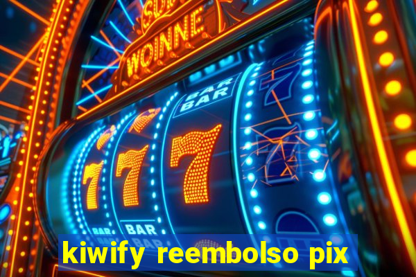 kiwify reembolso pix