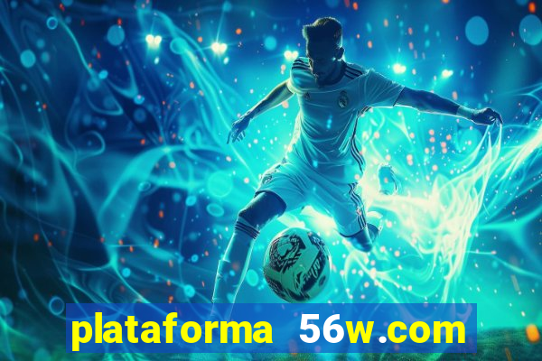 plataforma 56w.com é confiável