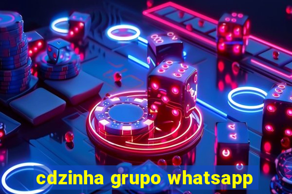 cdzinha grupo whatsapp