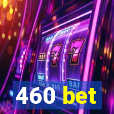 460 bet