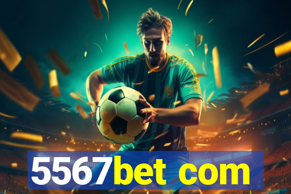 5567bet com