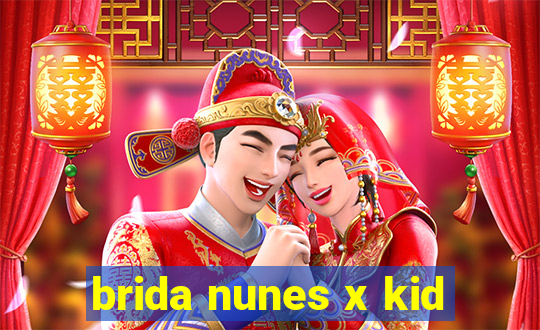 brida nunes x kid