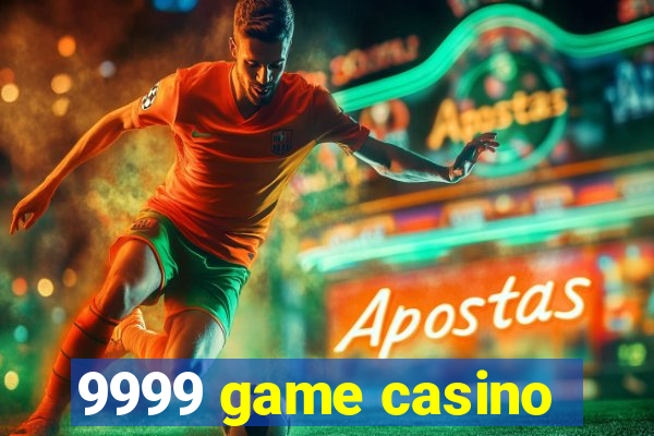 9999 game casino