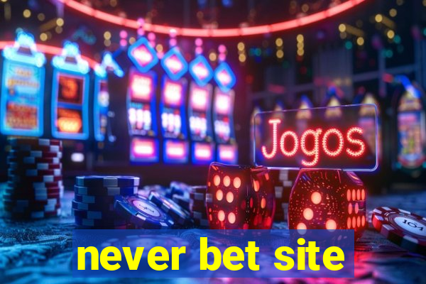 never bet site