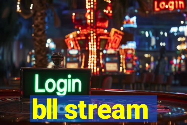 bll stream