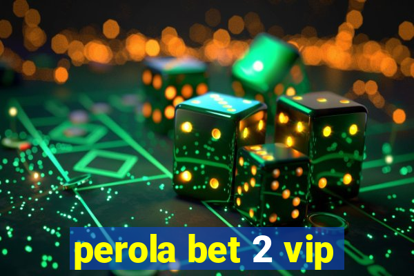 perola bet 2 vip