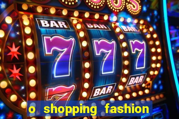 o shopping fashion plus tem mais clientes do que o shopping max price