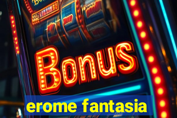 erome fantasia