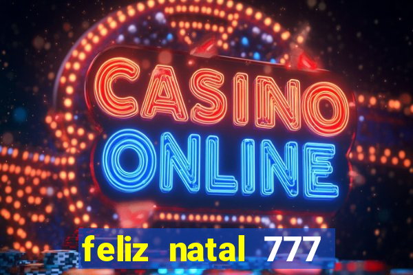 feliz natal 777 plataforma login