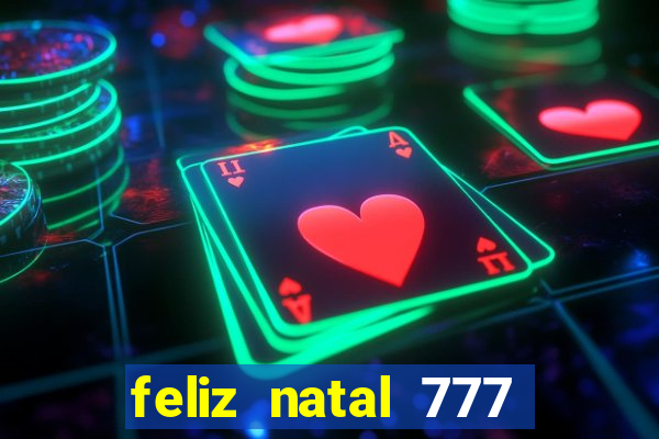 feliz natal 777 plataforma login