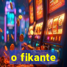 o fikante