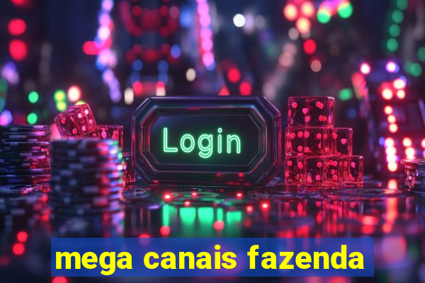 mega canais fazenda