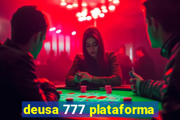 deusa 777 plataforma
