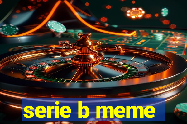 serie b meme
