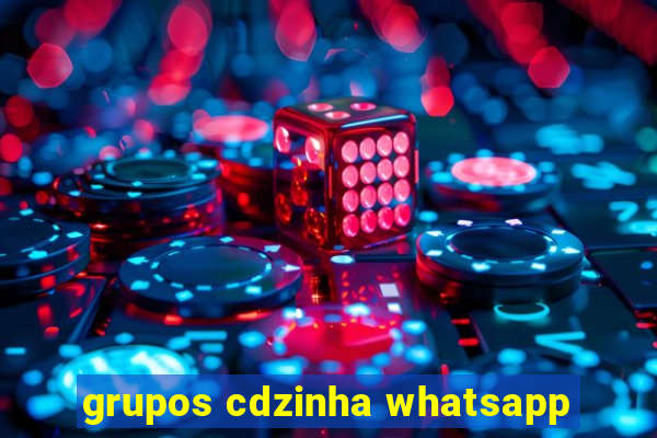 grupos cdzinha whatsapp