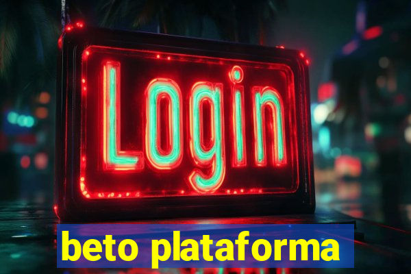 beto plataforma