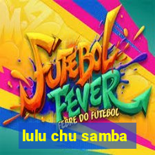 lulu chu samba