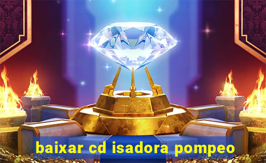 baixar cd isadora pompeo