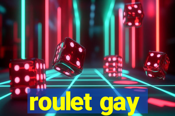 roulet gay