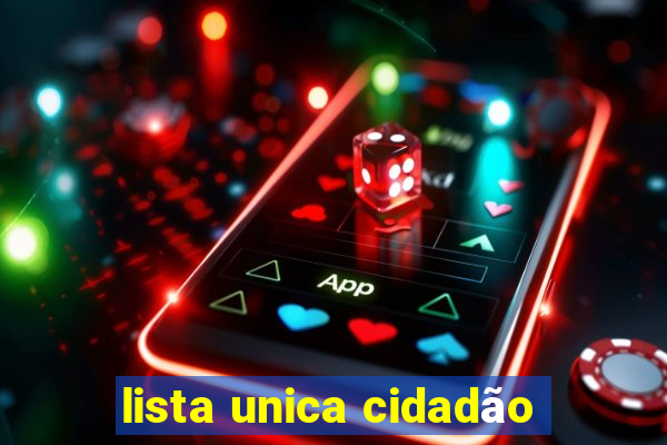 lista unica cidadão