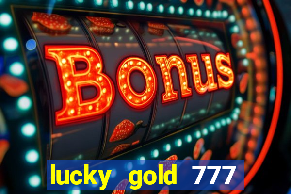 lucky gold 777 paga mesmo
